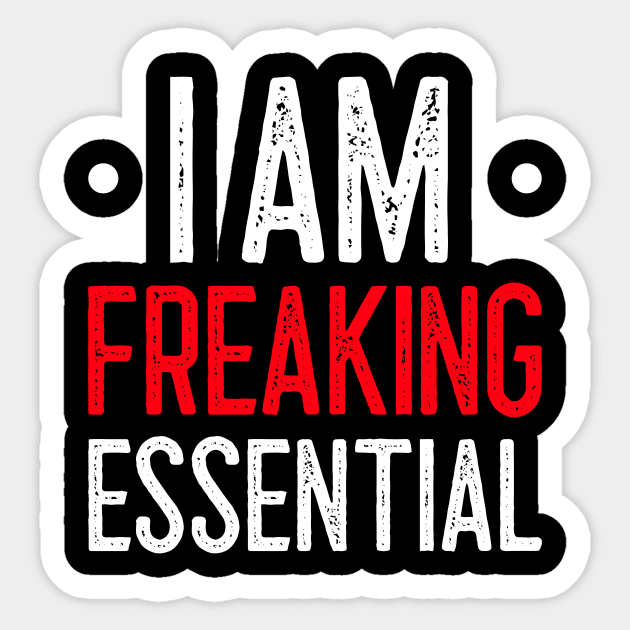 I Am Freaking Essential Sticker by Lasso Print